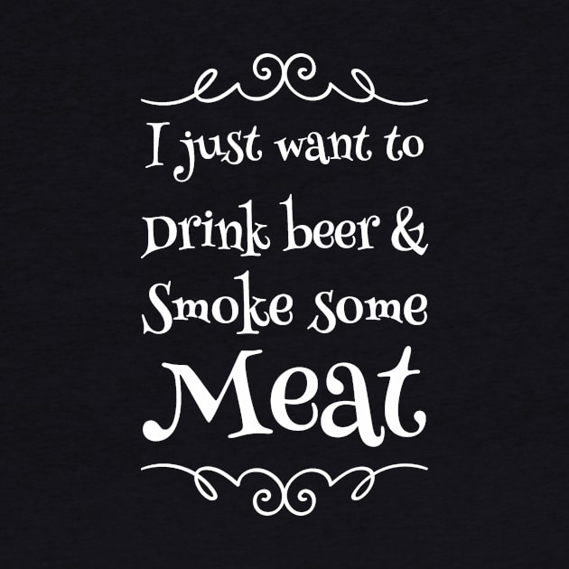 I just want to drink beer & smoke some meat by captainmood